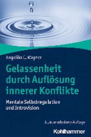 Gelassenheit durch Auflösung innerer Konflikte de Angelika C. Wagner