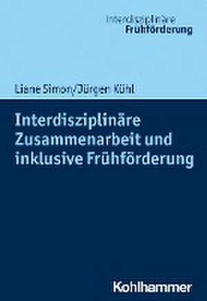 Interdisziplinäre Zusammenarbeit und inklusive Frühförderung de Liane Simon