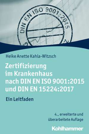 Zertifizierung im Krankenhaus nach DIN EN ISO 9001:2015 und DIN EN 15224:2017 de Heike Anette Kahla-Witzsch