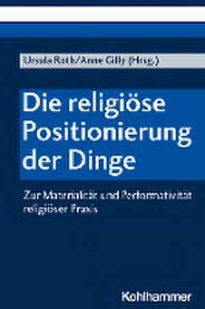 Die religiöse Positionierung der Dinge de Ursula Roth