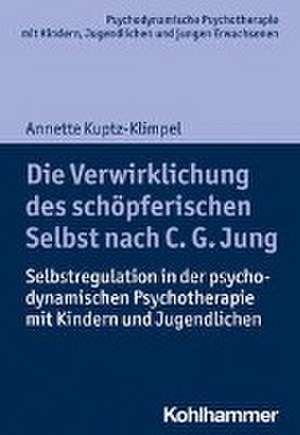 Die Verwirklichung des schöpferischen Selbst nach C. G. Jung de Annette Kuptz-Klimpel