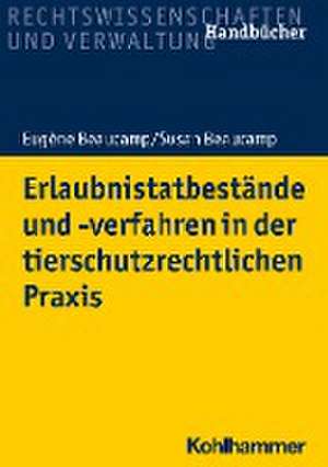 Erlaubnistatbestände und -verfahren in der tierschutzrechtlichen Praxis de Eugène Beaucamp