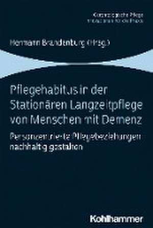 Pflegehabitus in der stationären Langzeitpflege von Menschen mit Demenz de Hermann Brandenburg