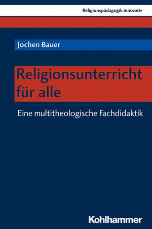 Religionsunterricht für alle de Jochen Bauer