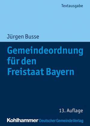 Gemeindeordnung für den Freistaat Bayern de Jürgen Busse