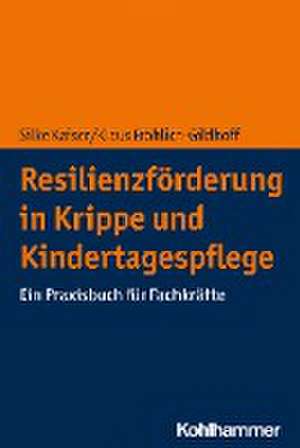 Resilienzförderung in Krippe und Kindertagespflege de Silke Kaiser