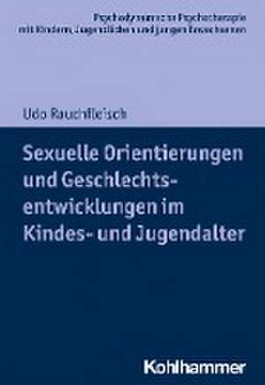 Sexuelle Orientierungen und Geschlechtsentwicklungen im Kindes- und Jugendalter de Udo Rauchfleisch