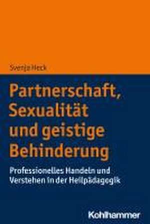 Partnerschaft, Sexualität und geistige Behinderung de Svenja Heck