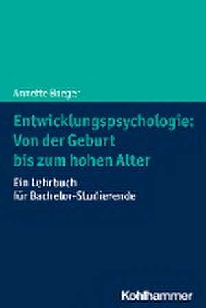 Entwicklungspsychologie: Von der Geburt bis zum hohen Alter de Annette Boeger