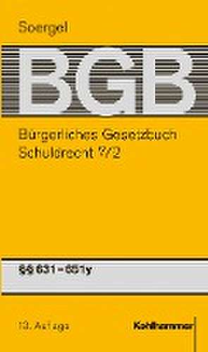 Kommentar zum Bürgerlichen Gesetzbuch mit Einführungsgesetz und Nebengesetzen (BGB) (Soergel). Band 9/2, Schuldrecht 7/2: §§ 631-651y de Wolfram Buchwitz