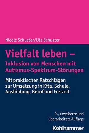 Vielfalt leben - Inklusion von Menschen mit Autismus-Spektrum-Störungen de Nicole Schuster