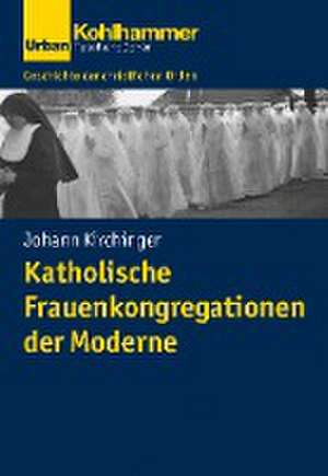 Katholische Frauenkongregationen der Moderne de Johann Kirchinger