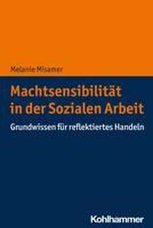 Machtsensibilität in der Sozialen Arbeit de Melanie Misamer