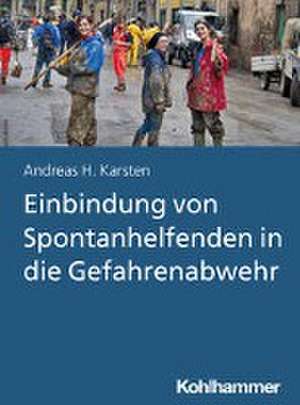 Einbindung von Spontanhelfenden in die Gefahrenabwehr de Andreas Hermann Karsten