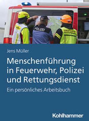 Menschenführung in Feuerwehr, Polizei und Rettungsdienst de Jens Müller