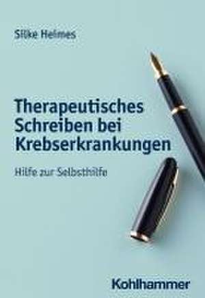 Therapeutisches Schreiben bei Krebserkrankungen de Silke Heimes