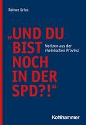 "Und Du bist noch in der SPD?!" de Rainer Gries