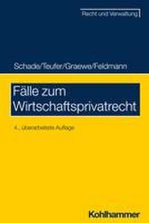 Fälle zum Wirtschaftsprivatrecht de Georg Friedrich Schade