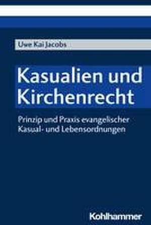 Kasualien und Kirchenrecht de Uwe Kai Jacobs