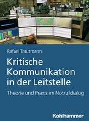 Kritische Kommunikation in der Leitstelle de Rafael Trautmann