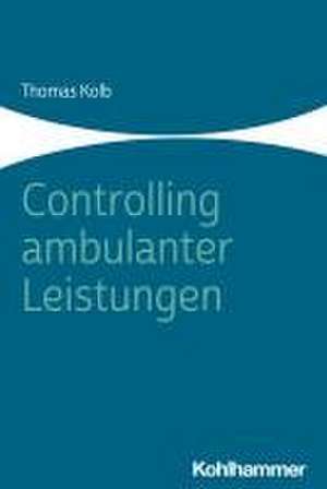 Controlling ambulanter Leistungen de Thomas Kolb