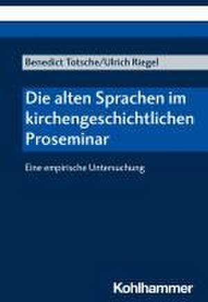 Die alten Sprachen im kirchengeschichtlichen Proseminar de Benedict Totsche