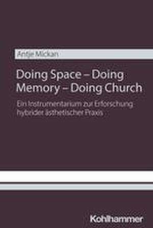 Doing Space - Doing Memory - Doing Church de Antje Mickan