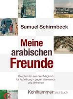 Meine arabischen Freunde de Samuel Schirmbeck