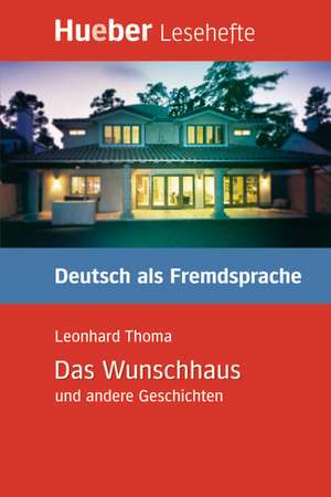 Lesehefte Deutsch als Fremdsprache Stufe B1. Das Wunschhaus und andere Geschichten de Leonhard Thoma