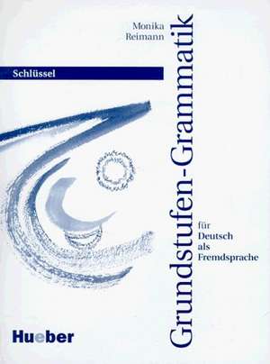 Grundstufen-Grammatik für Deutsch als Fremdsprache. Schlüssel de Monika Reimann