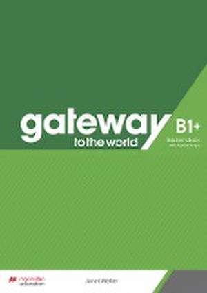 Gateway to the world B1+. Teacher's Book + App de Janet Weller