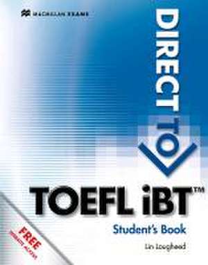 Direct to TOEFL ® iBT. Student's Book with Website Component de Lin Lougheed