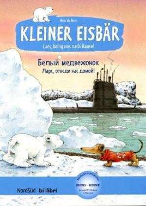 Kleiner Eisbär - Lars, bring uns nach Hause. Kinderbuch Deutsch-Russisch de Hans de Beer