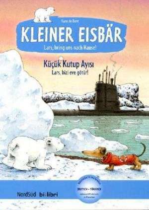 Kleiner Eisbär - Lars, bring uns nach Hause. Kinderbuch Deutsch-Türkisch de Hans de Beer