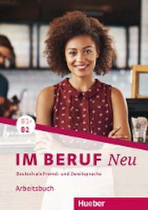 Im Beruf NEU B1+/B2. Arbeitsbuch de Valeska Hagner