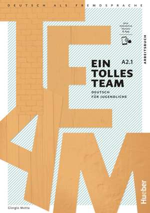 Ein tolles Team A2.1. Arbeitsbuch plus interaktive Version de Giorgio Motta