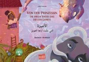 Von der Prinzessin, die ihren Vater das Heulen lehrte. Deutsch-Arabisch de Julia Francke