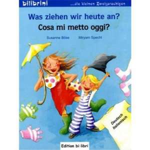 Was ziehen wir heute an? Kinderbuch Deutsch-Italienisch de Susanne Böse