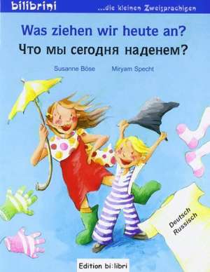 Was ziehen wir heute an? Kinderbuch Deutsch-Russisch de Susanne Böse