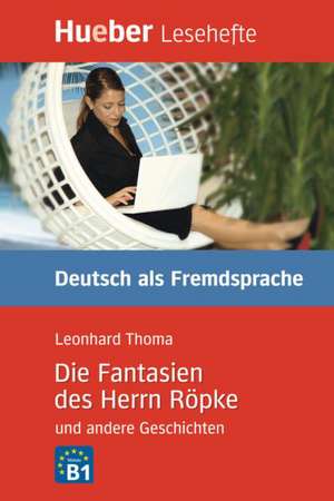 Die Fantasien des Herrn Röpke und andere Geschichten de Leonhard Thoma