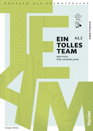 Ein tolles Team A2.2. Arbeitsbuch plus interaktive Version de Giorgio Motta