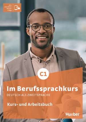 Im Berufssprachkurs C1. Kurs- und Arbeitsbuch plus interaktive Version de Sabine Schlüter