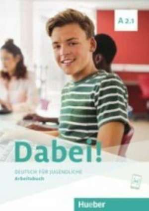 Dabei! A2.1. Deutsch für Jugendliche.Deutsch als Fremdsprache. Arbeitsbuch de Gabriele Kopp