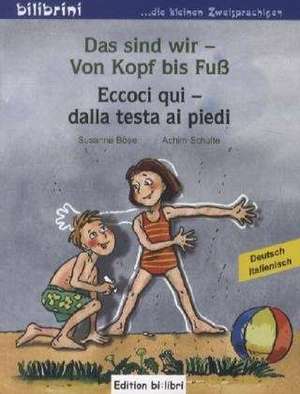 Das sind wir - Von Kopf bis Fuß. Kinderbuch Deutsch-Italienisch de Susanne Böse