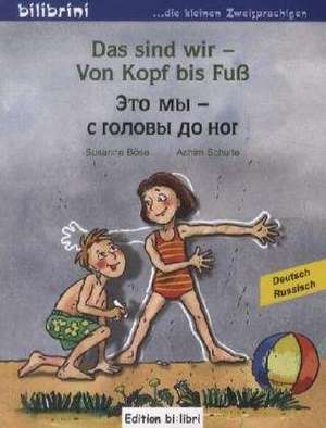 Das sind wir - Von Kopf bis Fuß. Kinderbuch Deutsch-Russisch de Susanne Böse