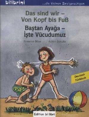 Das sind wir - Von Kopf bis Fuß. Kinderbuch Deutsch-Türkisch de Susanne Böse