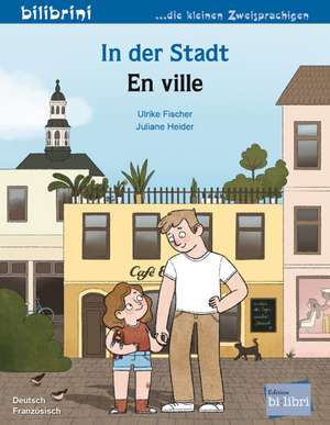 In der Stadt. Kinderbuch Deutsch-Französisch de Ulrike Fischer