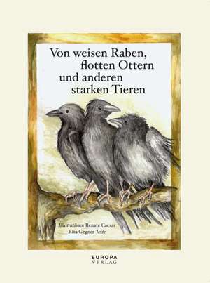 Von weisen Raben, flotten Ottern und anderen starken Tieren de Rita Gegner