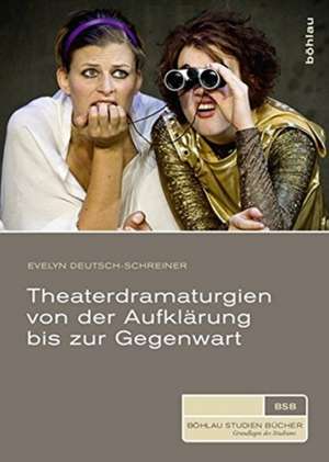 Theaterdramaturgien von der Aufklärung bis zur Gegenwart de Evelyn Deutsch-Schreiner