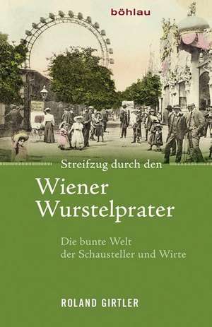 Streifzug durch den Wiener Wurstelprater de Roland Girtler